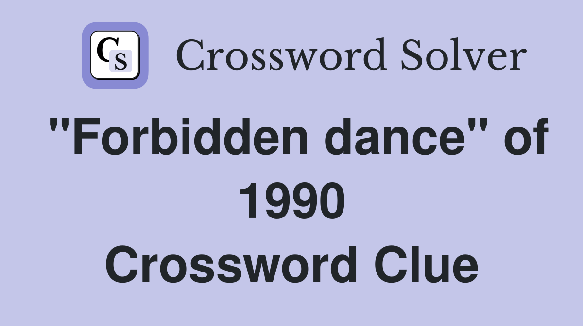 "Forbidden dance" of 1990 Crossword Clue Answers Crossword Solver